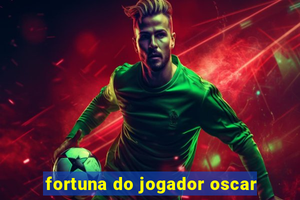 fortuna do jogador oscar